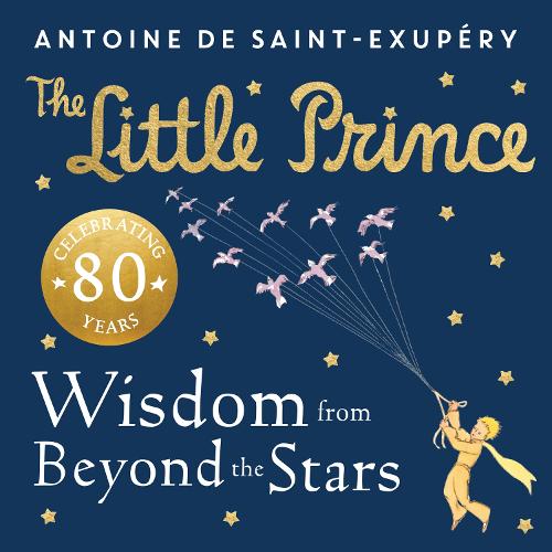 The Little Prince: Wisdom from Beyond the Stars (Hardback)