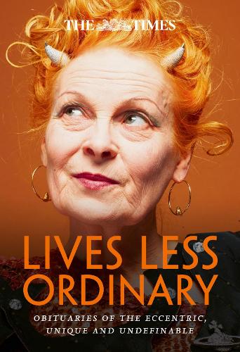 The Times Lives Less Ordinary: Obituaries of the Eccentric, Unique and Undefinable (Paperback)
