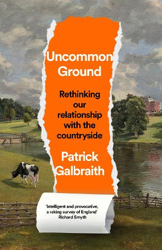 Uncommon Ground: Rethinking Our Relationship with the Countryside (Hardback)