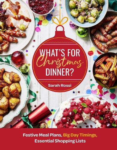 What’s For Christmas Dinner?: Festive Meal Plans, Big-Day Timings, Essential Shopping Lists (Hardback)