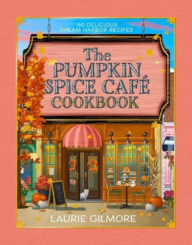 The Official Pumpkin Spice Café Cookbook by Laurie Gilmore