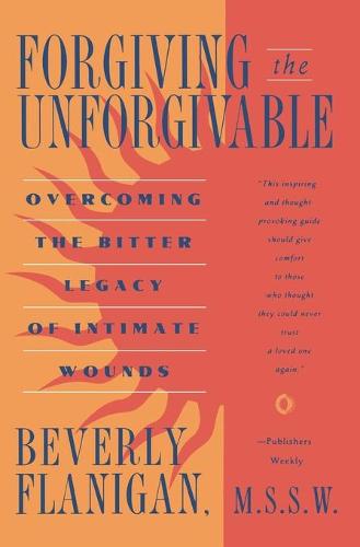 Forgiving the Unforgivable: Overcoming the Bitter Legacy of Intimate Wounds (Paperback)