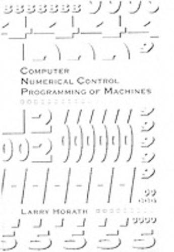 Computer Numerical Control Programming of Machines - Merrill's international series in engineering technology (Hardback)