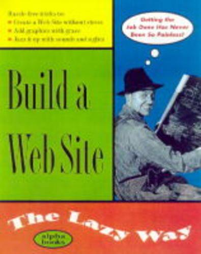 Build a Web Site the Lazy Way - The lazy way (Paperback)