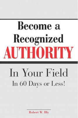 Become a Recognized Authority in Your Field (Paperback)