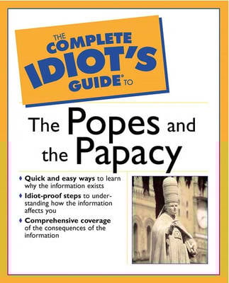 The Complete Idiot's Guide (R) to the Popes and the Papacy (Paperback)