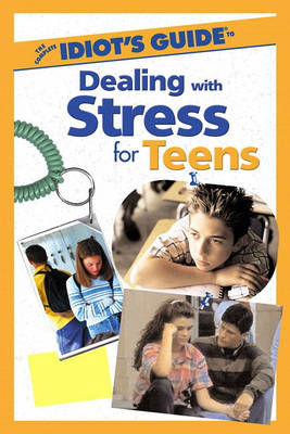 The Complete Idiot's Guide (R) to Dealing with Stress for Teens (Paperback)