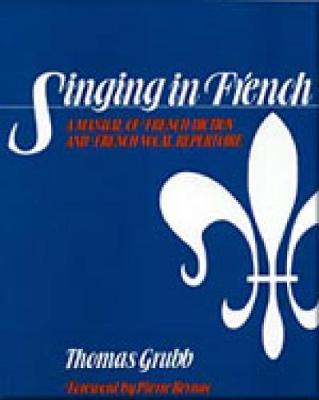 Singing in French: A Manual of French Diction and French Vocal Repertoire (Paperback)