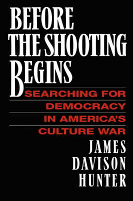 Before the Shooting Begins: Searching for Democracy in America's Culture War (Paperback)