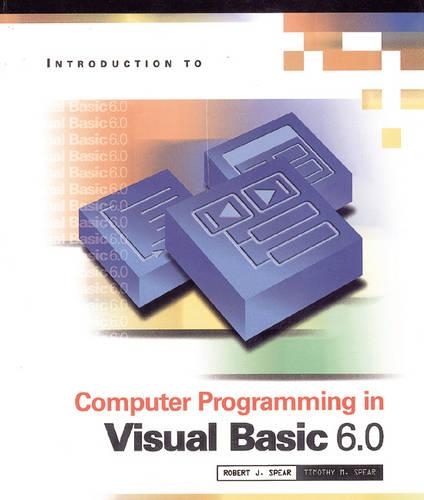 Introduction to Programming in Visual Basic 6.0 by Robert J. Spear ...