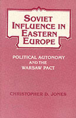 Soviet Influence in Eastern Europe: Political Autonomy and the Warsaw Pact (Paperback)