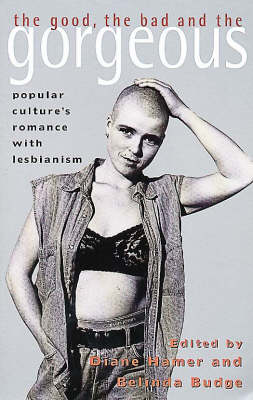 Good, the Bad and the Gorgeous: Popular Culture's Romance with Lesbianism (Paperback)