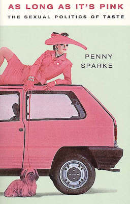 As Long as it's Pink: Sexual Politics of Taste (Paperback)