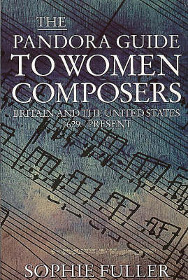 The Pandora Guide to Women Composers: Britain and the United States 1629-Present (Paperback)