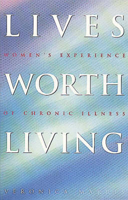 Lives Worth Living: Women's Experience of Chronic Illness (Paperback)