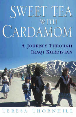 Sweet Tea with Cardamon: Journey Through Iraqi Kurdistan (Paperback)