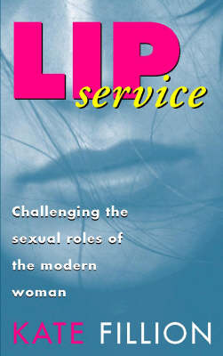 Lip Service: Challenging the Sexual Roles of the Modern Woman (Paperback)