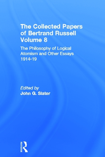The Collected Papers of Bertrand Russell, Volume 8: The Philosophy of Logical Atomism and Other Essays 1914-19 - The Collected Papers of Bertrand Russell 8 (Hardback)