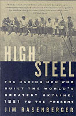 High Steel: The Daring Men Who Built the World's Greatest Skyline, 1883 to the Present (Paperback)