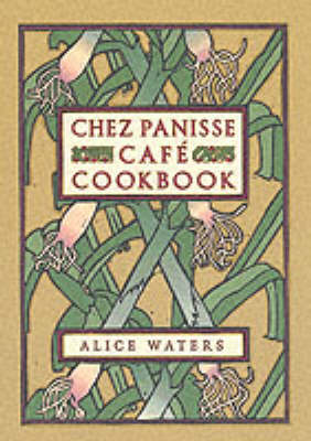 Chez Panisse Cafe Cookbook - Chez Panisse (Hardback)
