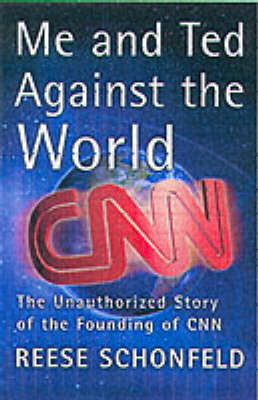 Me and Ted Against the World: An Unauthorised Story of the Founding of CNN (Hardback)