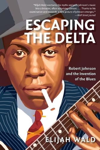 Escaping the Delta: Robert Johnson and the Invention of the Blues (Paperback)