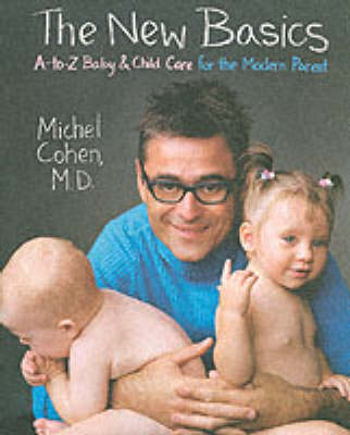 The New Basics: A-Z Baby And Child Care For The Modern Parent (Paperback)