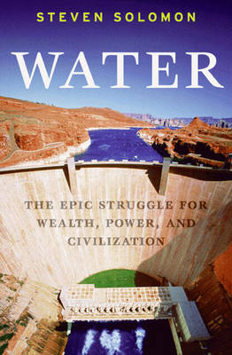 Water: The Epic Struggle for Wealth, Power, and Civilization (Hardback)