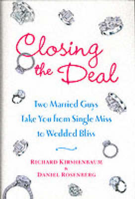 Closing the Deal: Two Married Guys Take You from Single Miss to Wedding Bliss (Hardback)