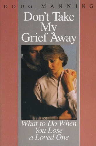 Don't Take My Grief Away (Paperback)