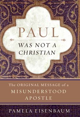 Paul Was Not a Christian: The Original Message of a Misunderstood Apostle (Hardback)