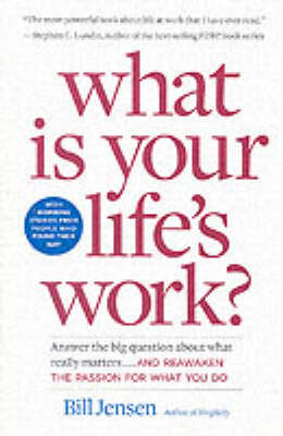 What is Your Life's Work?: Answer the Big Question About What Really Matters - And Reawaken the Passion for What You Do (Paperback)