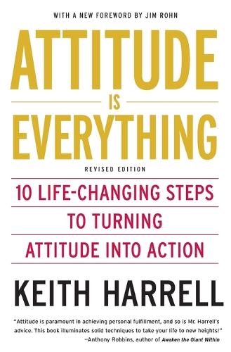 Attitude is Everything: 10 Life-Changing Steps to Turning Attitude into Action (Paperback)