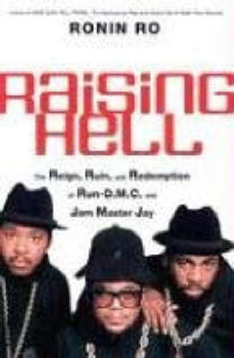 Raising Hell: The Reign, Ruin, and Redemption of "Run-D.M.C." and Jam Master Jay (Paperback)