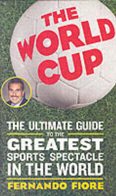 The World Cup 2006: The Ultimate Guide to the Greatest Spectacle in the World (Paperback)