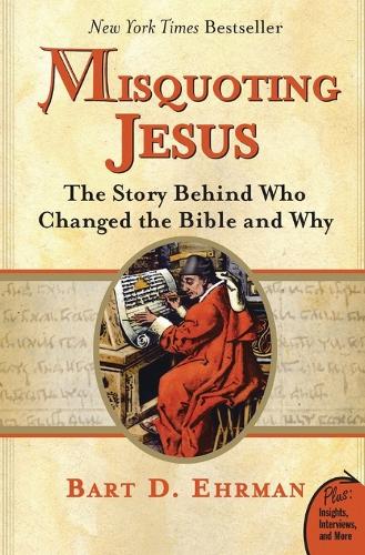 Misquoting Jesus: The Story Behind Who Changed The Bible And Why (Paperback)