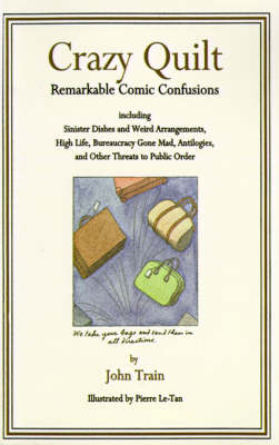Crazy Quilt: Remarkable Comic Confusions Including Sinister Dishes and Weird Arrangements, High Life, Bureaucracy Gone Mad, Antilogies, and Other Threats to Public Order (Paperback)