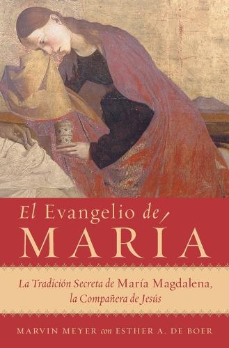 El Evangelio de Mar a: La Tradici n Secreta de Mar a Magdalena, La Compa era de Jes s (Paperback)