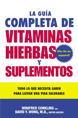 La Guia Completa de Vitaminas, Hierbas Y Suplementos: Todo Lo Que Necesita Saber Para Llevar Una Vida Saludable (Paperback)