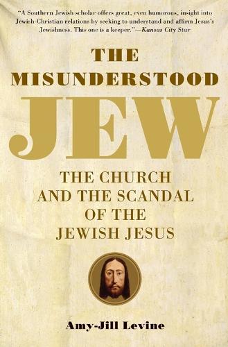 The Misunderstood Jew: The Church and the Scandal of the Jewish Jesus (Paperback)