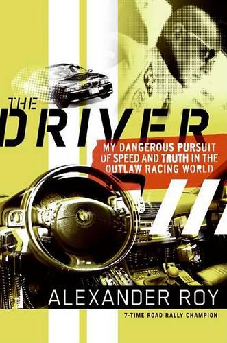 The Driver: My Dangerous Pursuit of Speed and Truth in the Outlaw Racing World (Hardback)