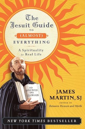 The Jesuit Guide to (Almost) Everything: A Spirituality for Real Life (Paperback)