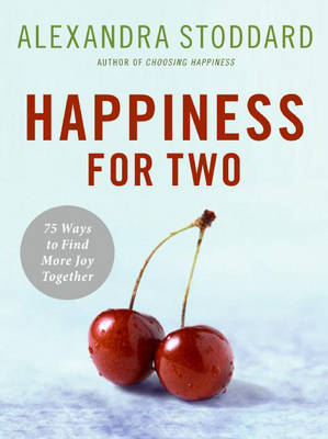 Happiness For Two: 75 Secrets for Finding More Joy Together (Hardback)