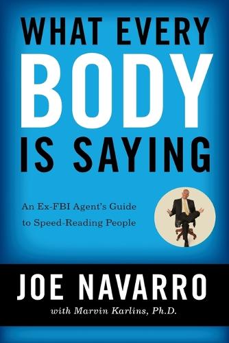 What Every BODY is Saying: An Ex-FBI Agent's Guide to Speed-Reading People (Paperback)