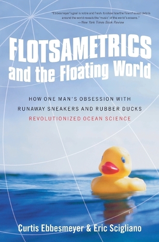 Flotsametrics and the Floating World: How One Man's Obsession with Runaway Sneakers and Rubber Ducks Revolutionized Ocean Science (Paperback)