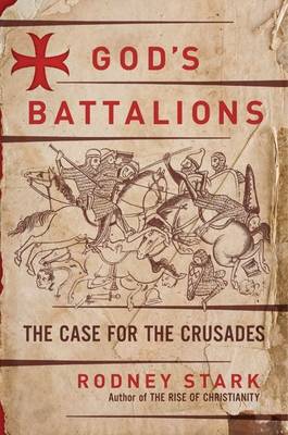 God's Battalions: The Case for the Crusades (Hardback)