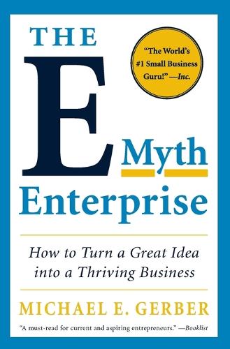 The E-Myth Enterprise: How to Turn a Great Idea into a Thriving Business (Paperback)