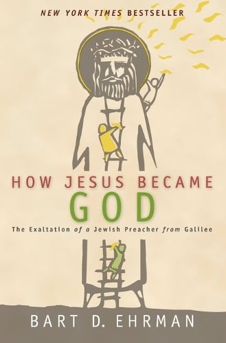 How Jesus Became God: The Exaltation of a Jewish Preacher From Galilee (Paperback)