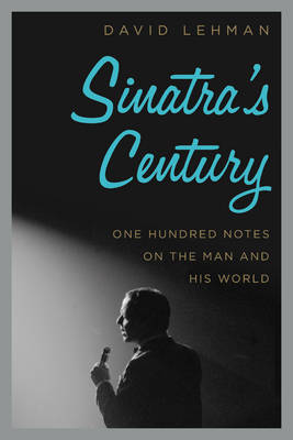 Sinatra's Century: One Hundred Notes on the Man and His World (Hardback)