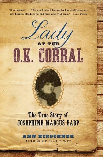 Lady at the O.K. Corral: The True Story of Josephine Marcus Earp (Paperback)